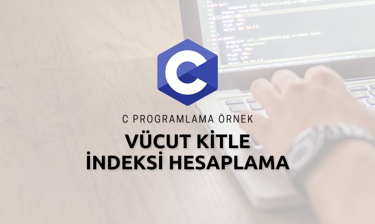 C Programlama Vücut Kitle İndeksi Hesaplama Örneği