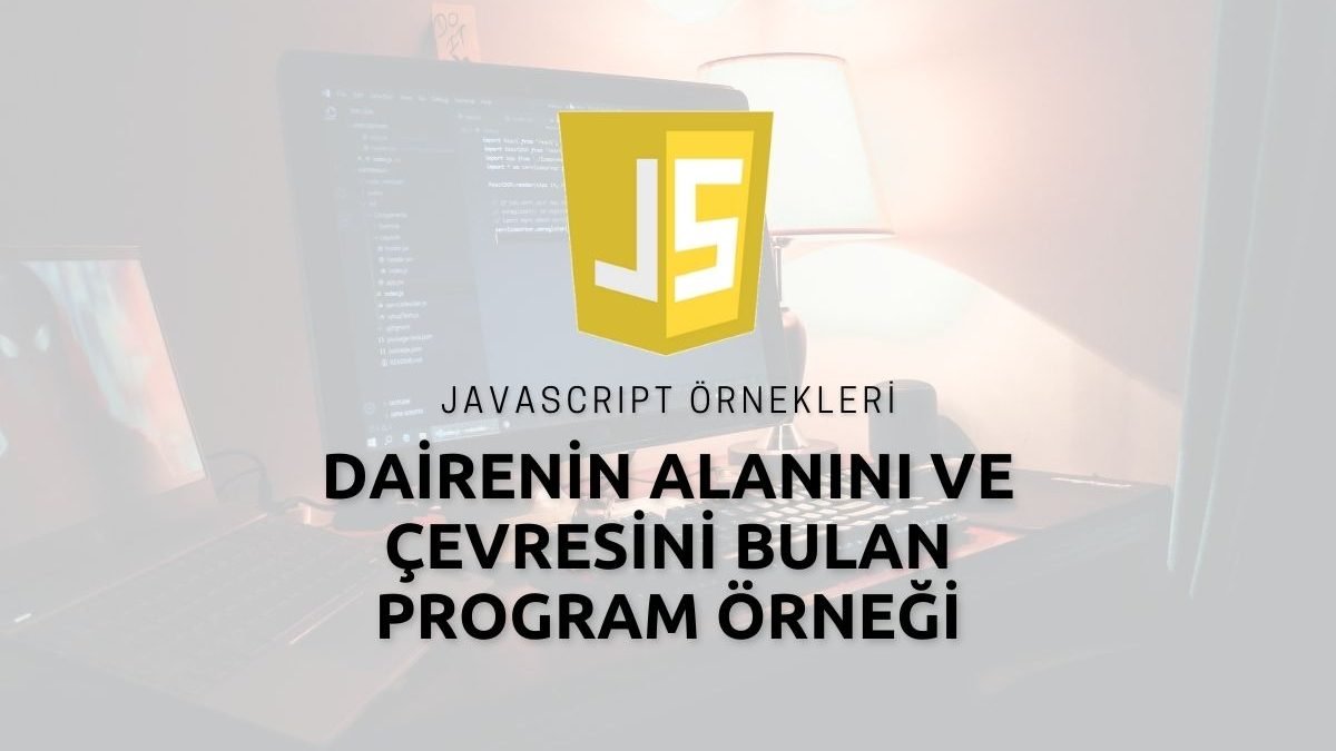 Javascript İle Dairenin Alanını ve Çevresini Bulan Program Örneği