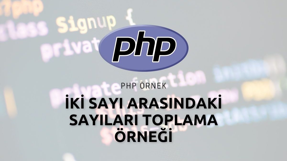 Php İki Sayı Arasındaki Sayıları Toplama Örneği