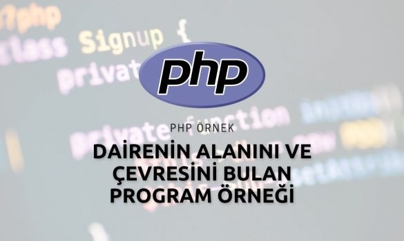 Php ile Dairenin Alanını ve Çevresini Bulan Program Örneği