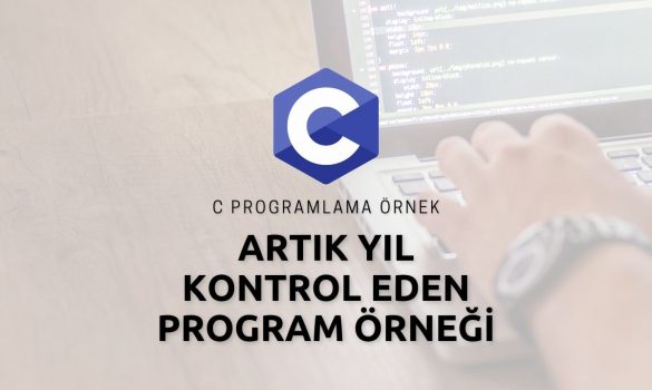 C Programlama Artık Yıl Kontrol Eden Program Örneği