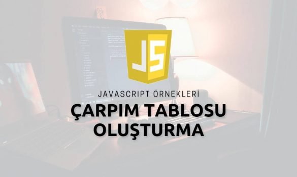 Javascirpt ile Çarpım Tablosu Oluşturma