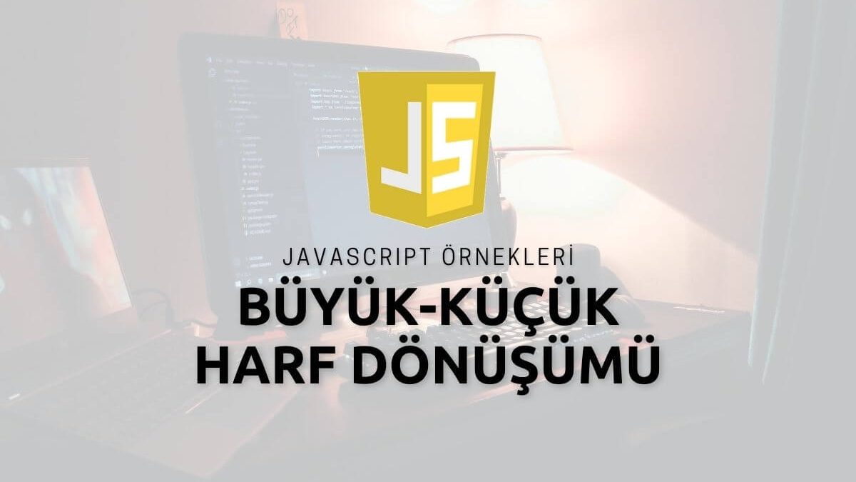 Javascript Büyük-Küçük Harf Dönüşümü