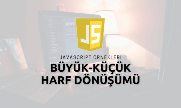 Javascript Büyük-Küçük Harf Dönüşümü