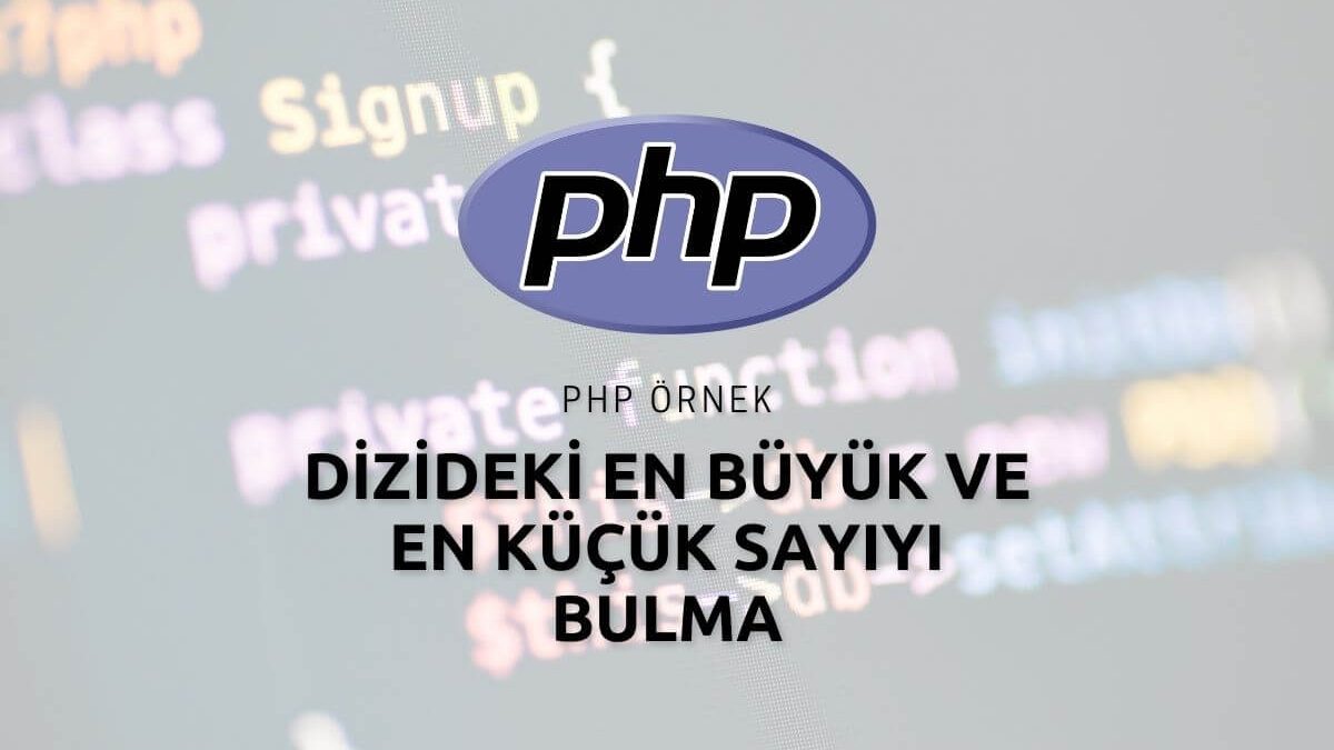 Php Dizideki En Büyük ve En Küçük Sayıyı Bulma