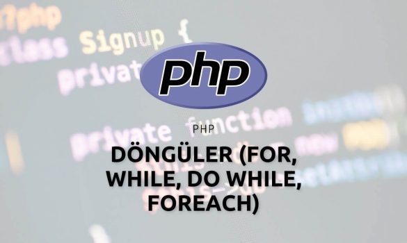 Php Döngüler (for, while, do while, foreach)