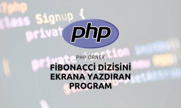 Php Fibonacci Dizisini Ekrana Yazdıran Program