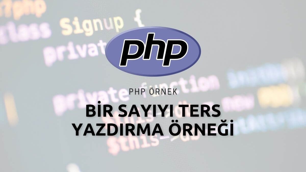 Php ile Bir Sayıyı Ters Yazdırma Örneği