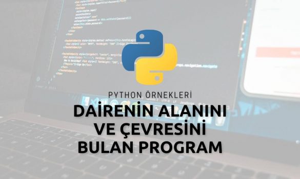 Python İle Dairenin Alanını ve Çevresini Bulan Program