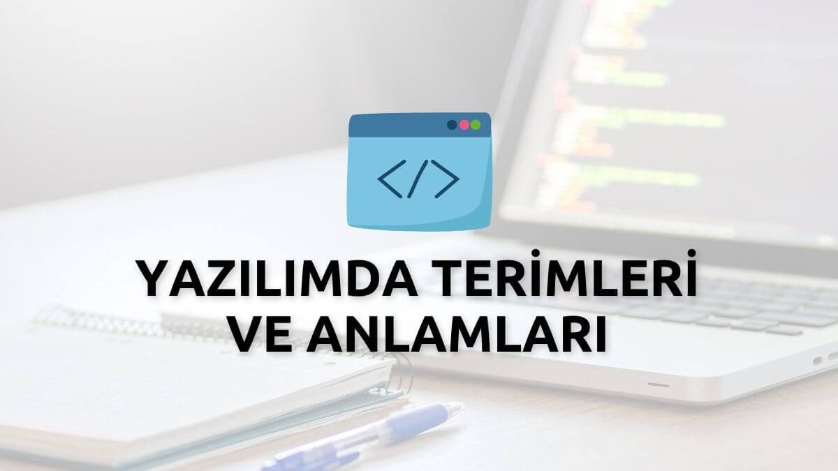 Yazılımda Sık Kullanılan Terimler ve Anlamları