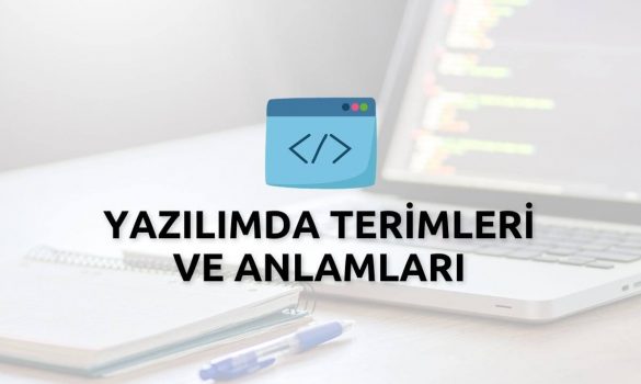 Yazılımda Sık Kullanılan Terimler ve Anlamları