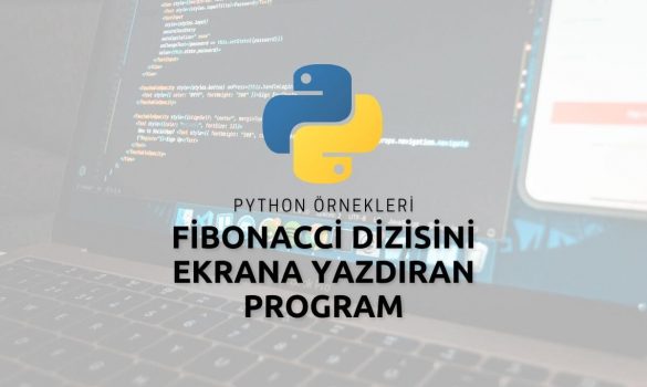 Python Fibonacci Dizisini Ekrana Yazdıran Program