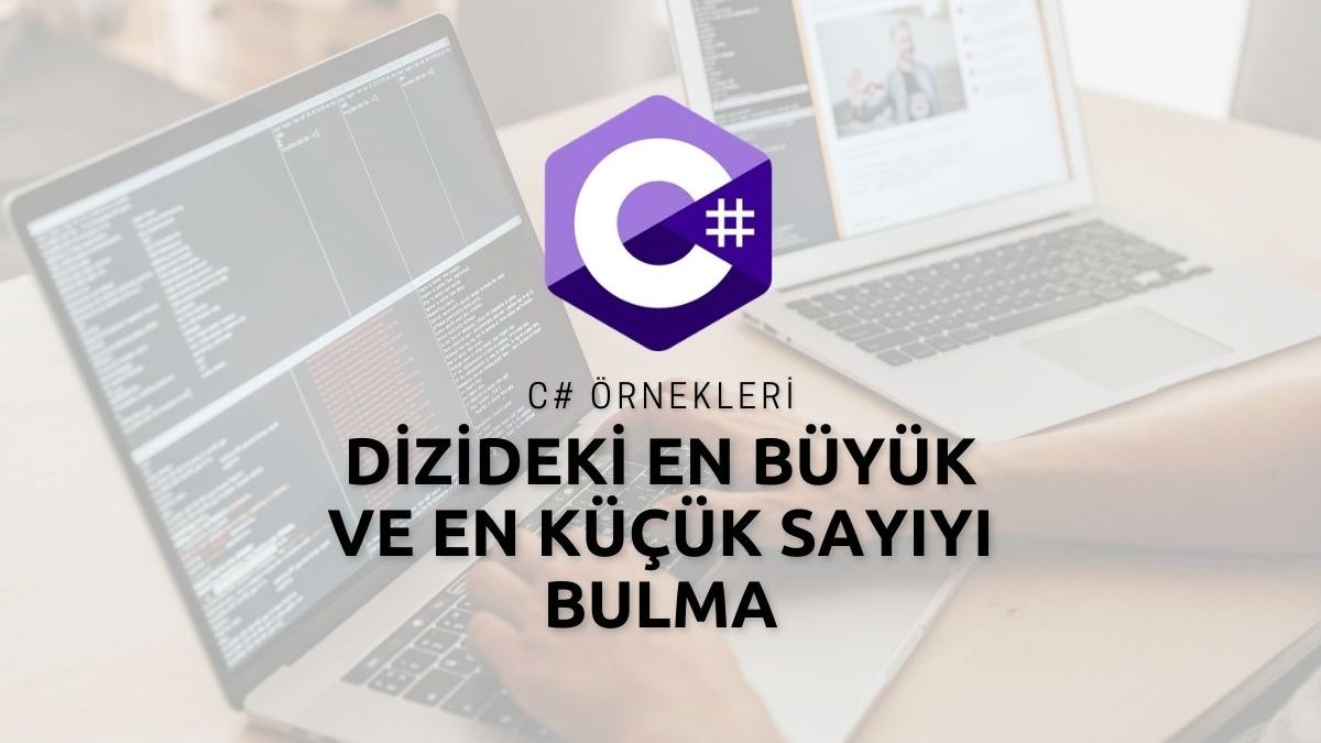 C# Dizideki En Büyük ve En Küçük Sayıyı Bulma