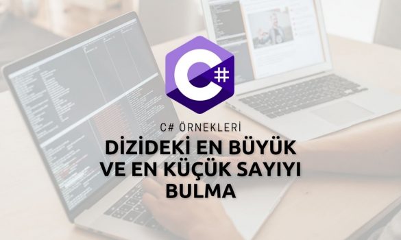 C# Dizideki En Büyük ve En Küçük Sayıyı Bulma