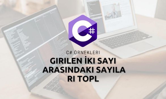 C# Girilen İki Sayı Arasındaki Sayıları Toplama