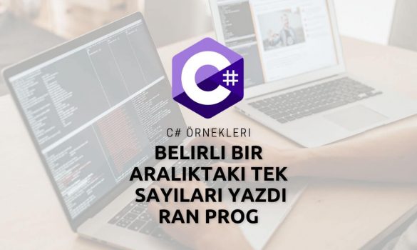 C# Belirli Bir Aralıktaki Tek Sayıları Yazdıran Program