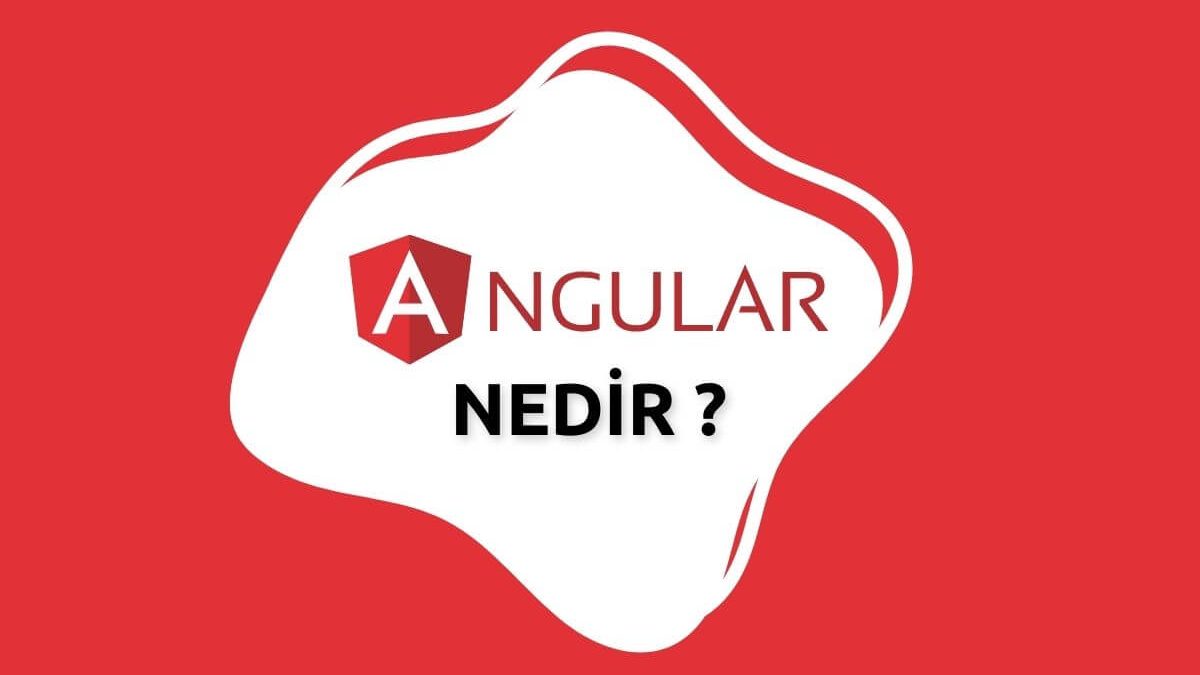 Angular Nedir ? Ne İşe Yarar ?