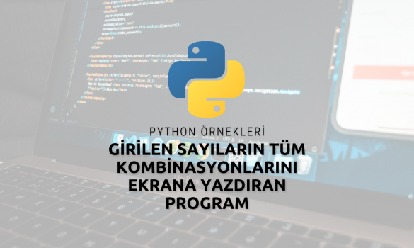 Python ile Girilen Sayıların Tüm Kombinasyonlarını Ekrana Yazdıran Program