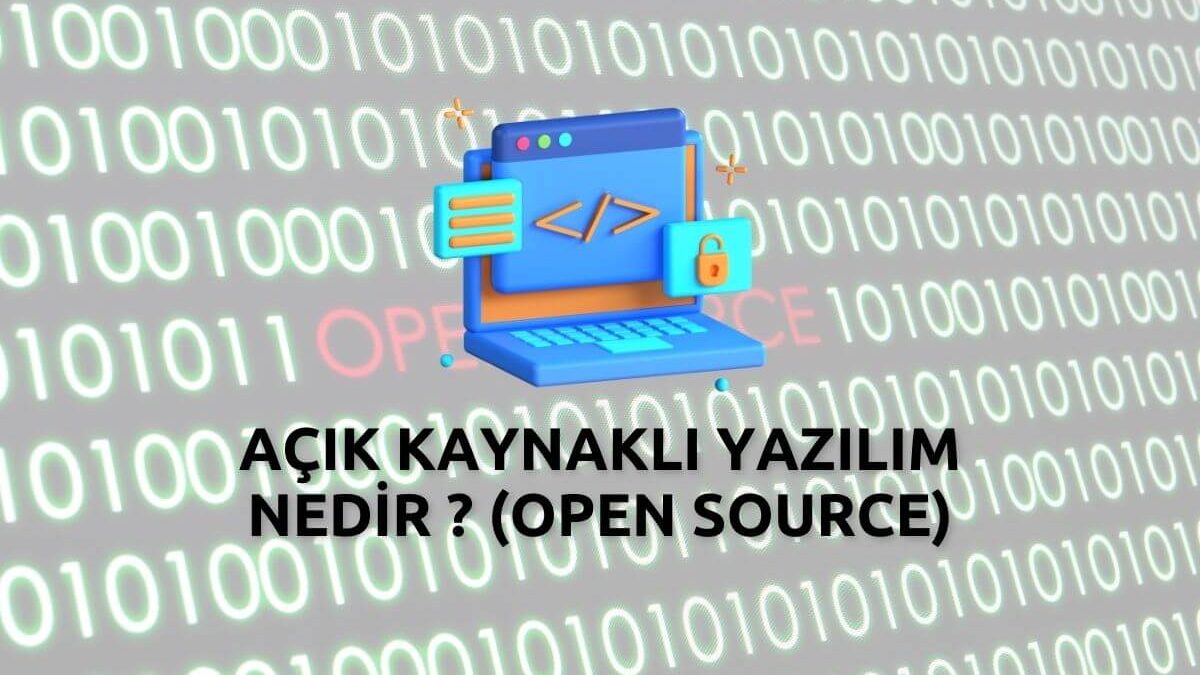 Açık Kaynaklı Yazılım Nedir ? (Open Source)