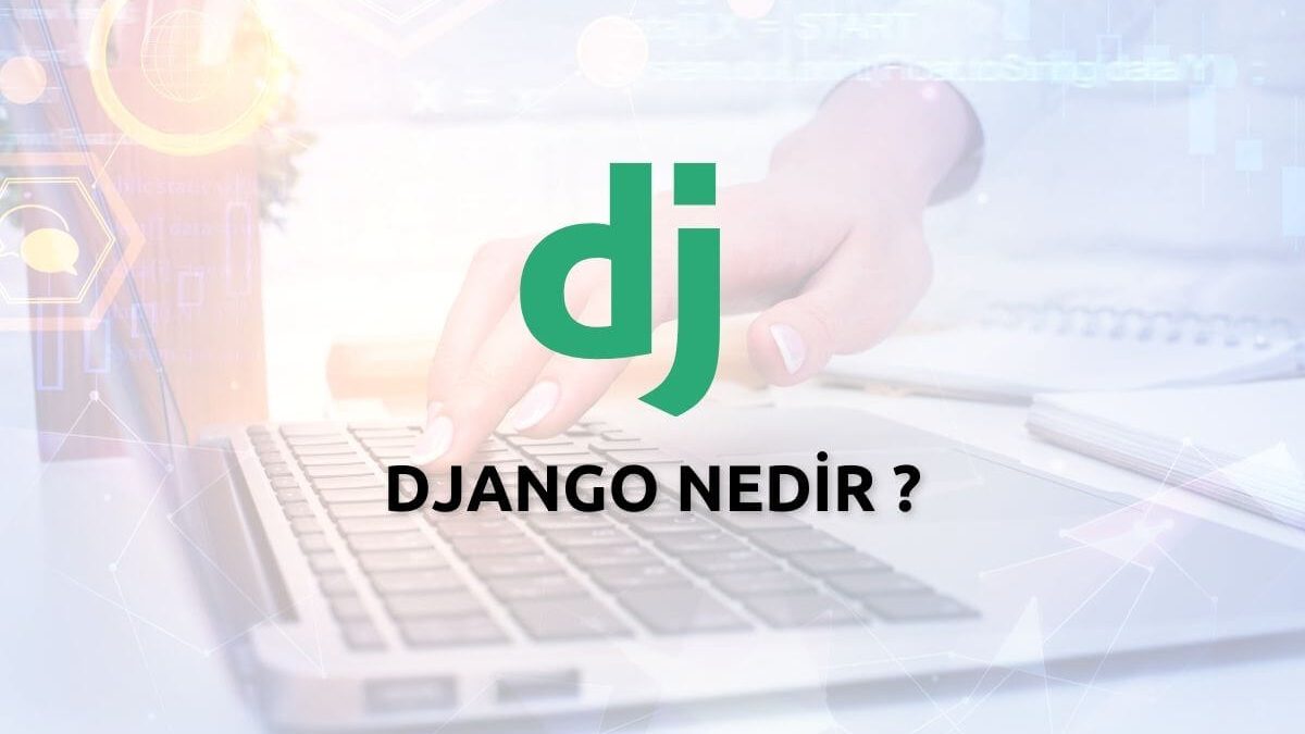 Django Nedir ? Django İle Neler Yapılabilir ?