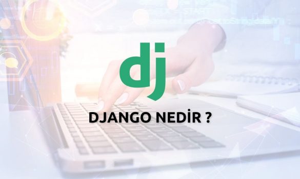 Django Nedir Django İle Neler Yapılabilir