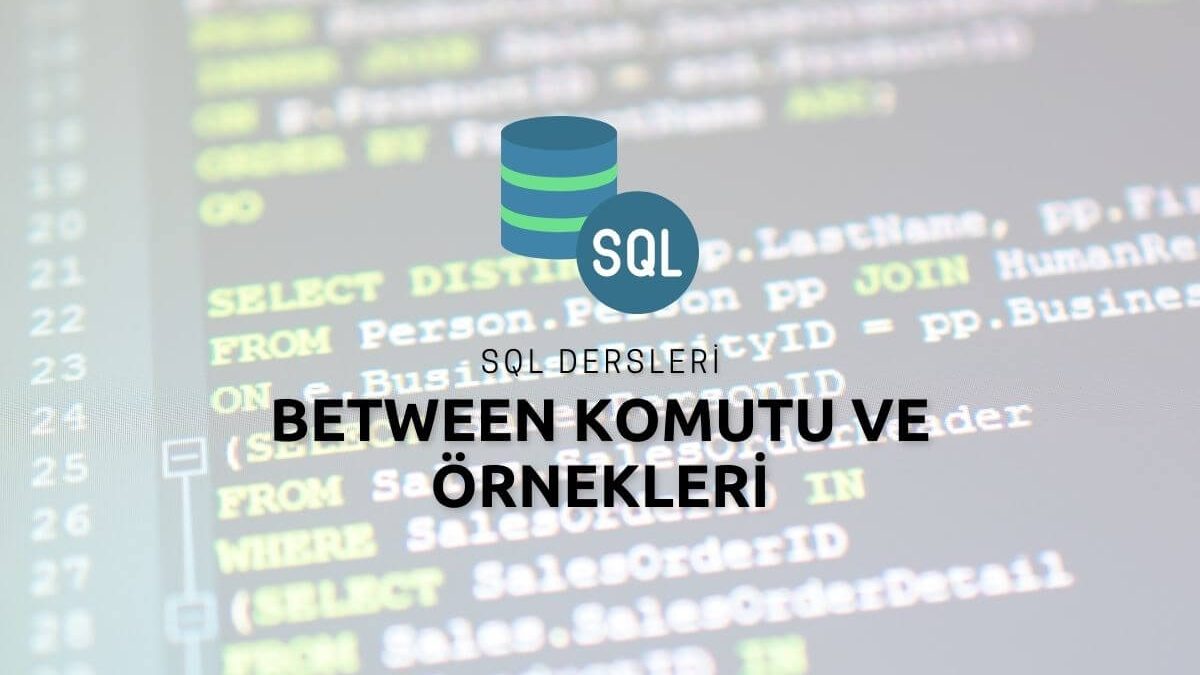 SQL Between Komutu ve Örnekleri