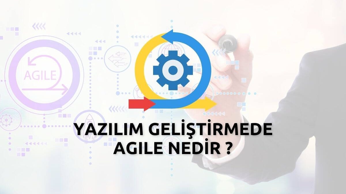 Yazılım Geliştirmede Agile Nedir ? Neden Önemlidir ?