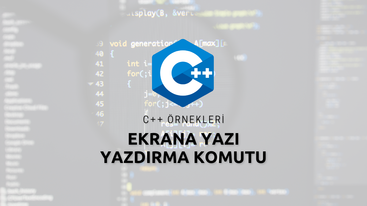 C++ Ekrana Yazı Yazdırma Komutu