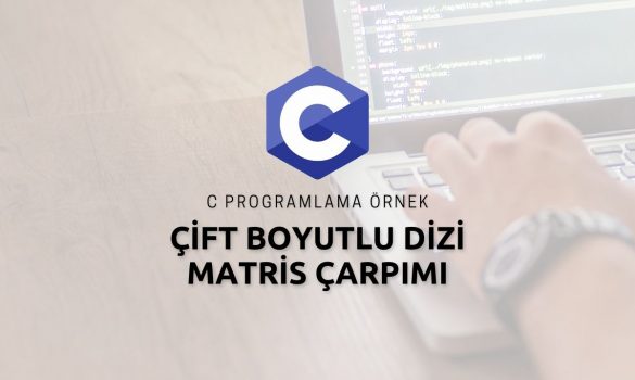 C Programlama Çift Boyutlu Dizi Matris Çarpımı