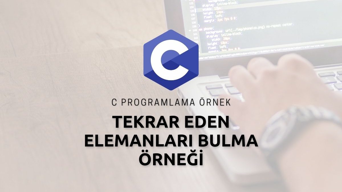 C Programlama Tekrar Eden Elemanları Bulma Örneği