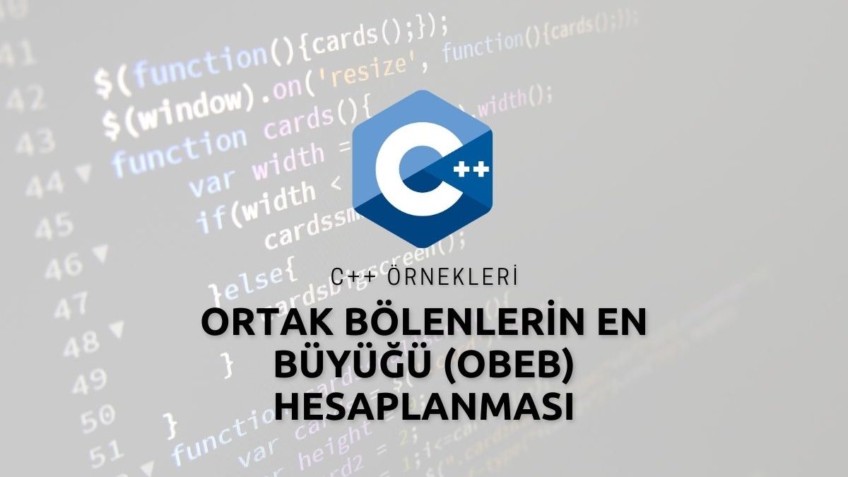 C++ Ortak Bölenlerin En Büyüğü (OBEB) Hesaplanması Örneği